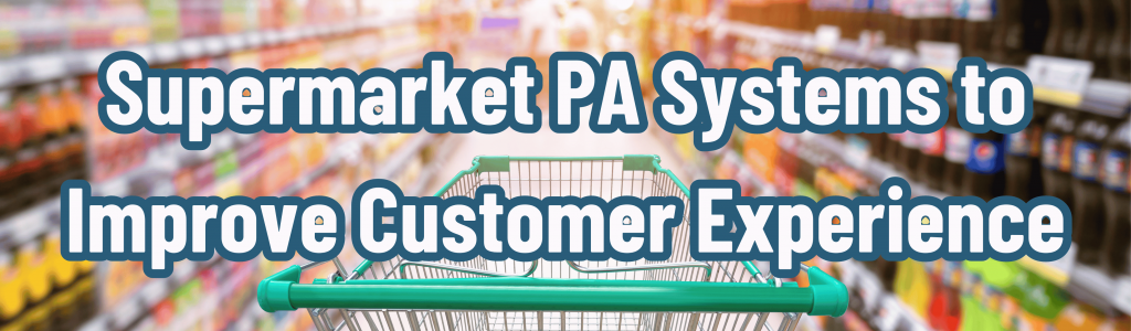 Supermarket PA Systems to Improve Customer Experience