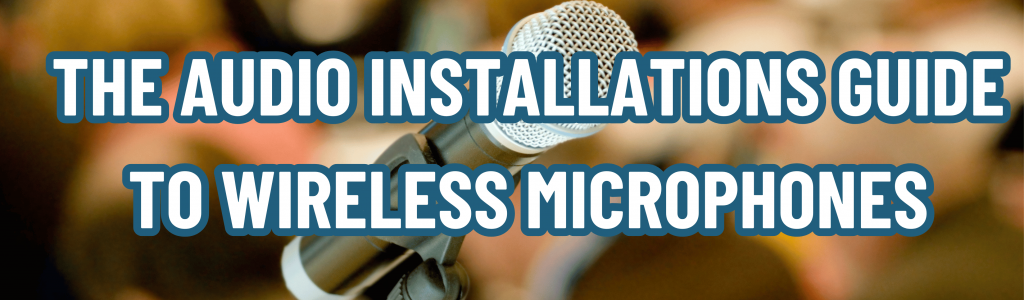 The Audio Installations Guide To Wireless Microphones