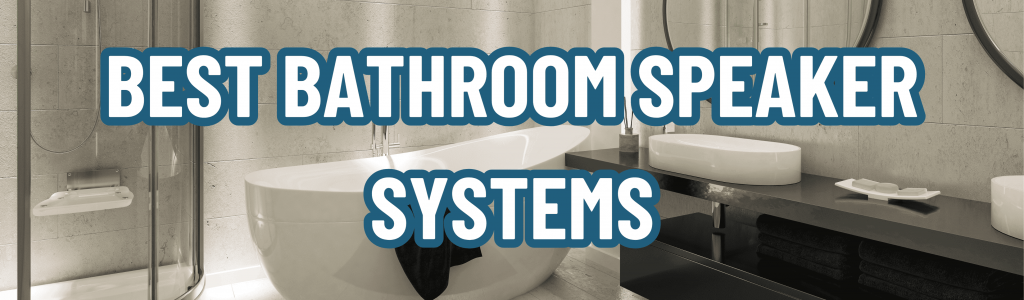 Best bathroom speaker systems