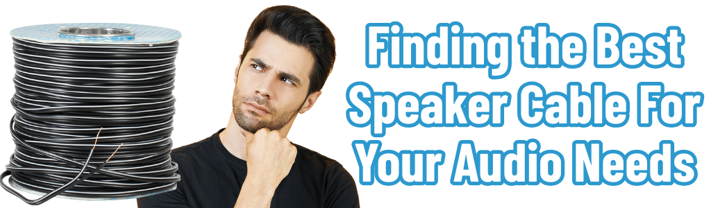 Finding the Best Speaker Cable For Your Audio Needs