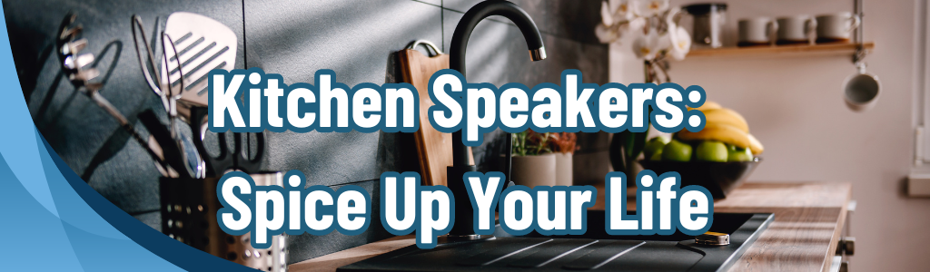 Kitchen Speakers: Spice Up Your Life