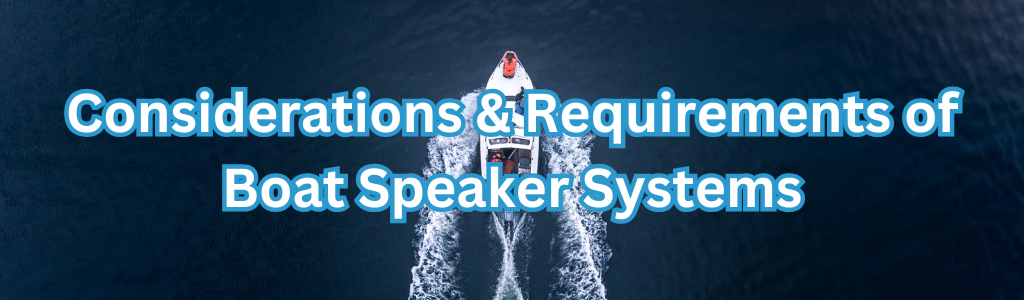 Considerations & Requirements of Boat Speaker Systems