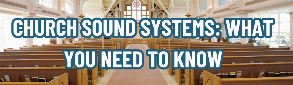 Church Sound Systems: What You Need To Know