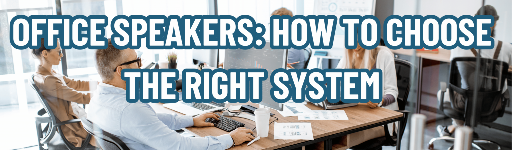 Office Speakers: How to Choose the Right System