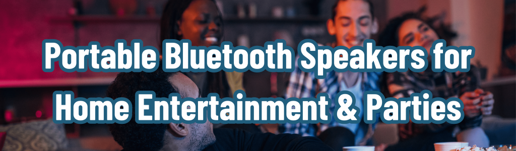 Portable Bluetooth Speakers for Home Entertainment & Parties